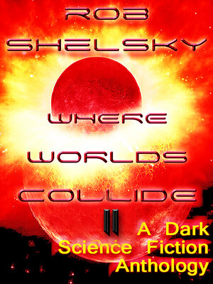 cover image of Where Worlds Collide II, a Dark Anthology of Science Fiction